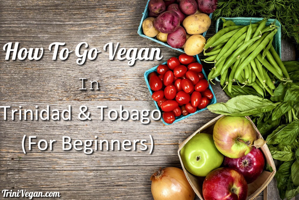 How To Go Vegan In Trinidad & Tobago (For Beginners)