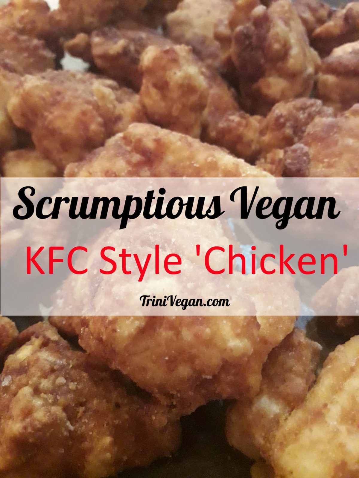 Scrumptious Vegan KFC Style ‘Chicken’